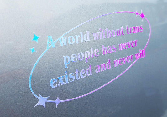 holographic trans rights bumper sticker | a world without trans people will never exist | queer owned-My Store-rain faerie shop
