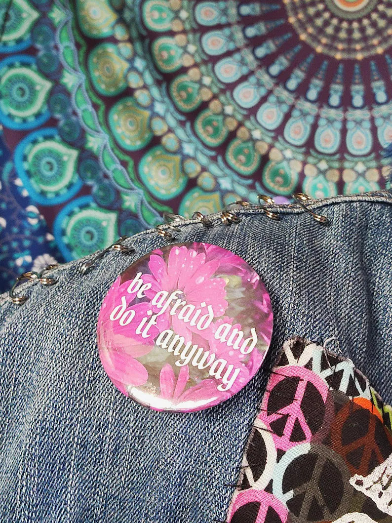 be afraid and do it anyway | pin back buttons | 2.25" | flowers photography-rain faerie shop-rain faerie shop