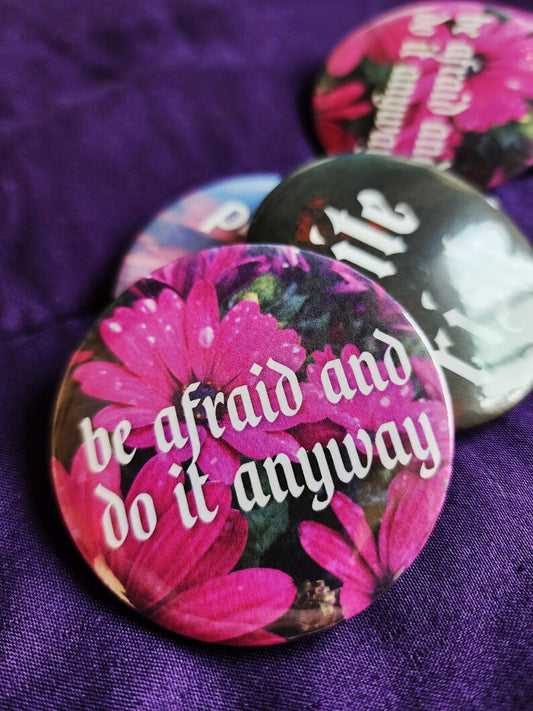 be afraid and do it anyway | pin back buttons | 2.25" | flowers photography-rain faerie shop-rain faerie shop