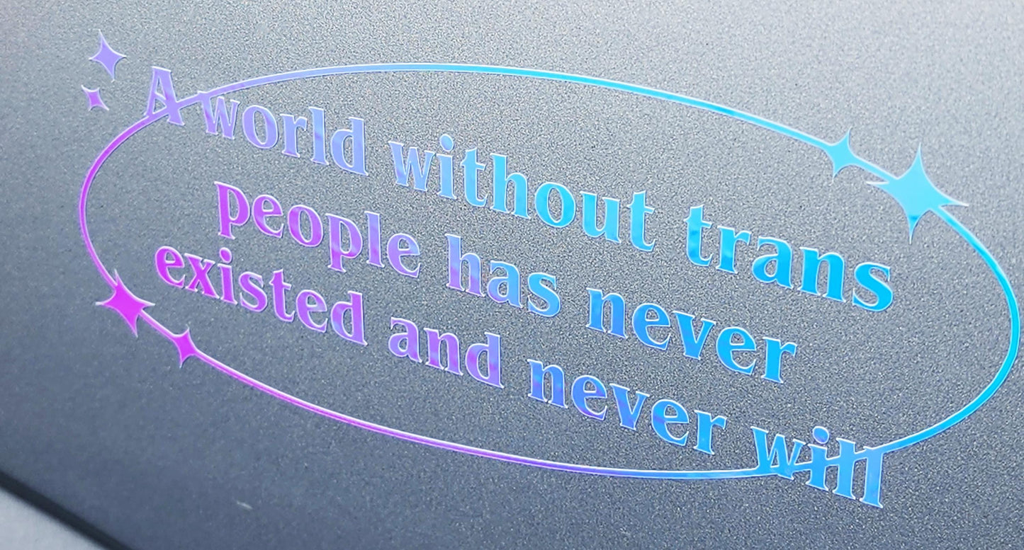 holographic trans rights bumper sticker | a world without trans people will never exist | queer owned-My Store-rain faerie shop
