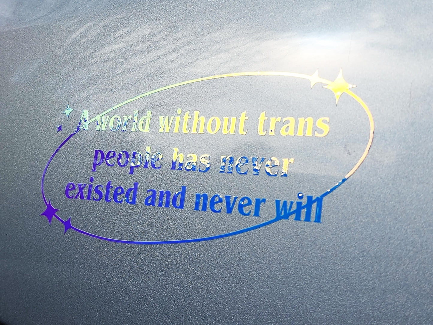 holographic trans rights bumper sticker | a world without trans people will never exist | queer owned-My Store-rain faerie shop