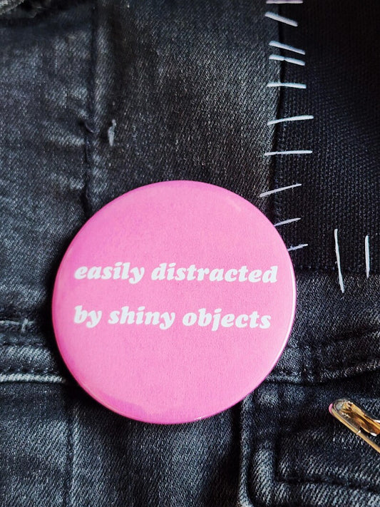 easily distracted by shiny objects | pin back buttons | 2.25"-rain faerie shop-rain faerie shop