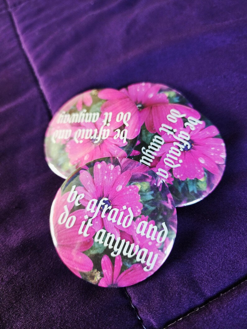 be afraid and do it anyway | pin back buttons | 2.25" | flowers photography-rain faerie shop-rain faerie shop