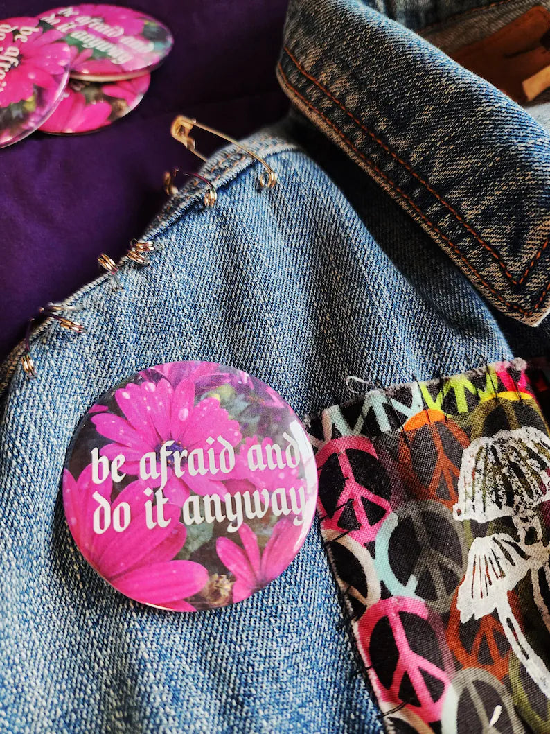be afraid and do it anyway | pin back buttons | 2.25" | flowers photography-rain faerie shop-rain faerie shop