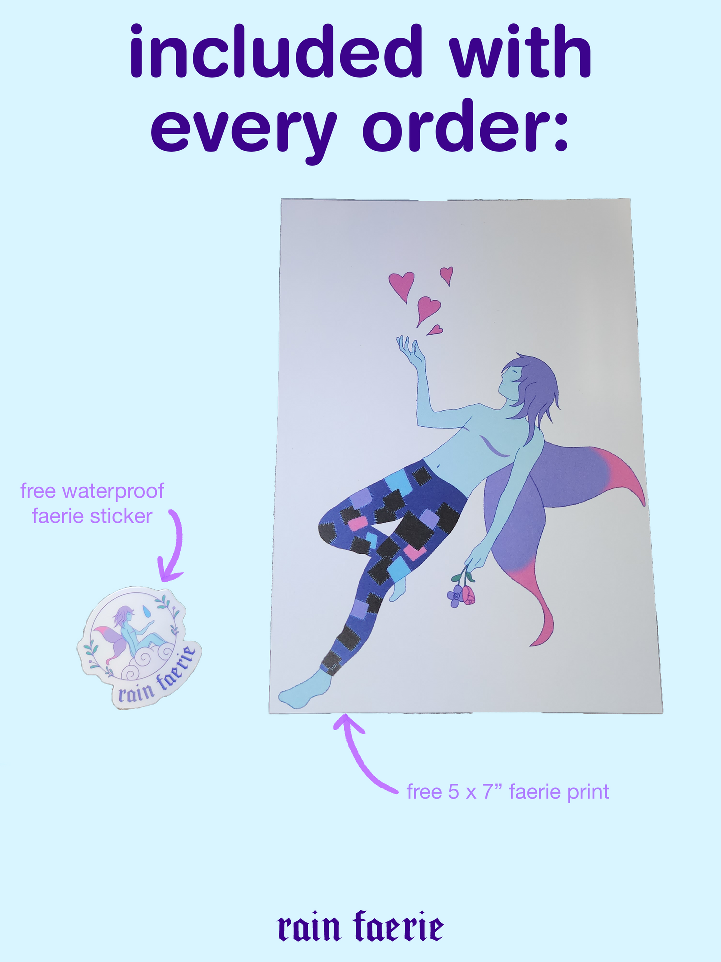 a graphic with the title reading "included with every order:" with a picture of a 5 x 7" print of a faerie, and a rain faerie logo sticker. rain faerie's typographic logo lies in the middle of the bottom of the page.